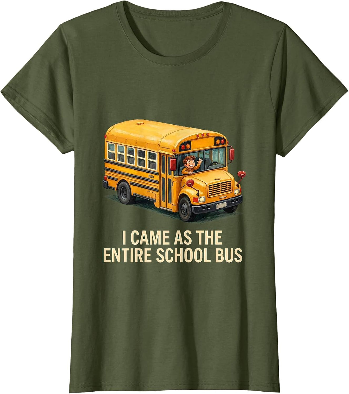 Women's I Came As The Entire School Bus Funny School Bus Driver T-Shirt - Olive Green