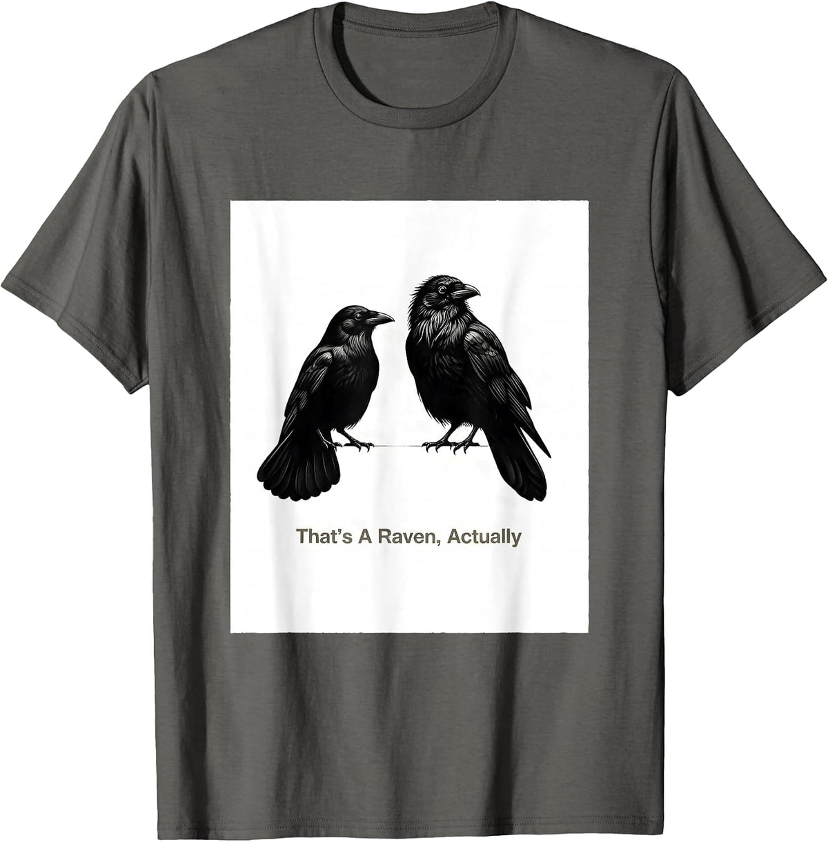 Men's That's A Raven, Actually Dark Humor Bird Lover Bird-Watching T-Shirt - Asphalt Grey