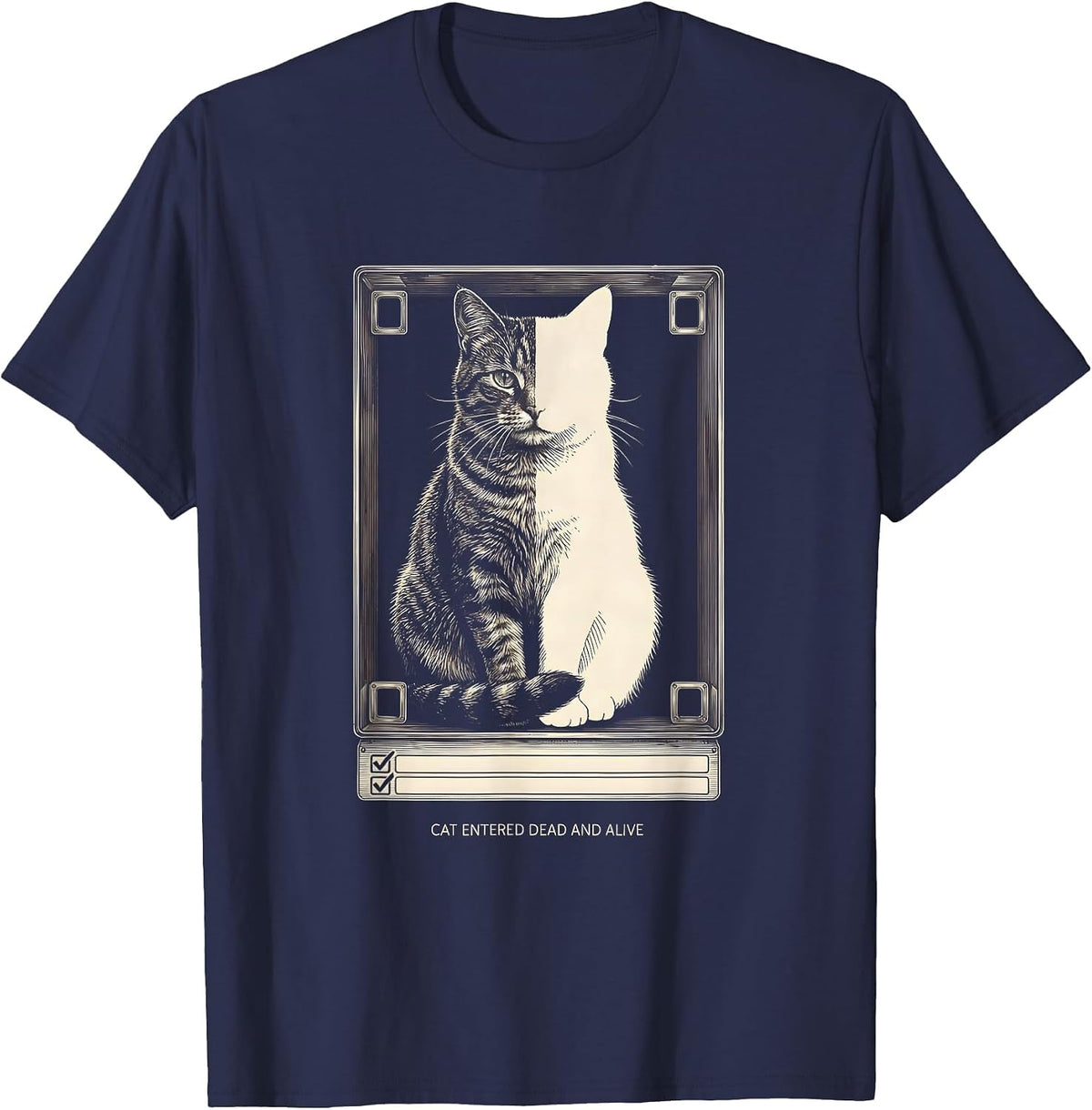Cat Entered Dead And Alive Quantum Physics Humor T-Shirt - Navy Blue