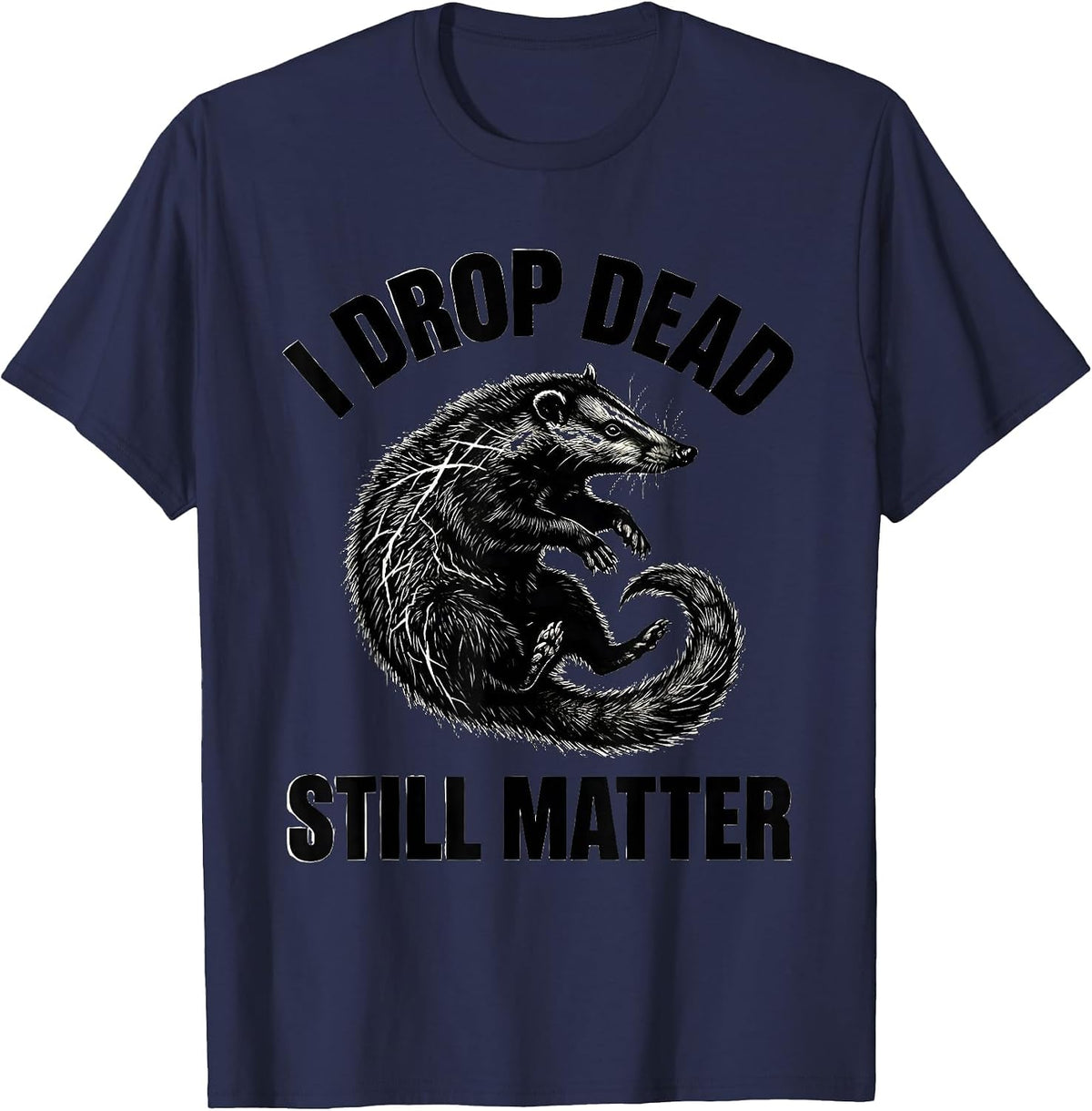 Men's I Drop Dead Still Matter Funny Opossum Meme Animal Lover T-Shirt - Navy Blue