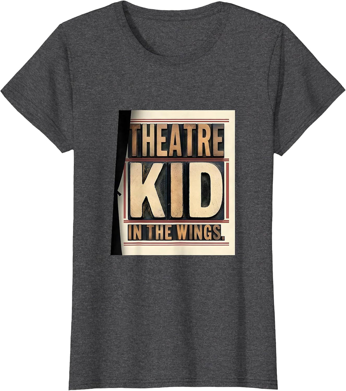Women's Theatre Kid In The Wings Funny Musical Theatre Nerd Actor T-Shirt - Dark Heather Grey