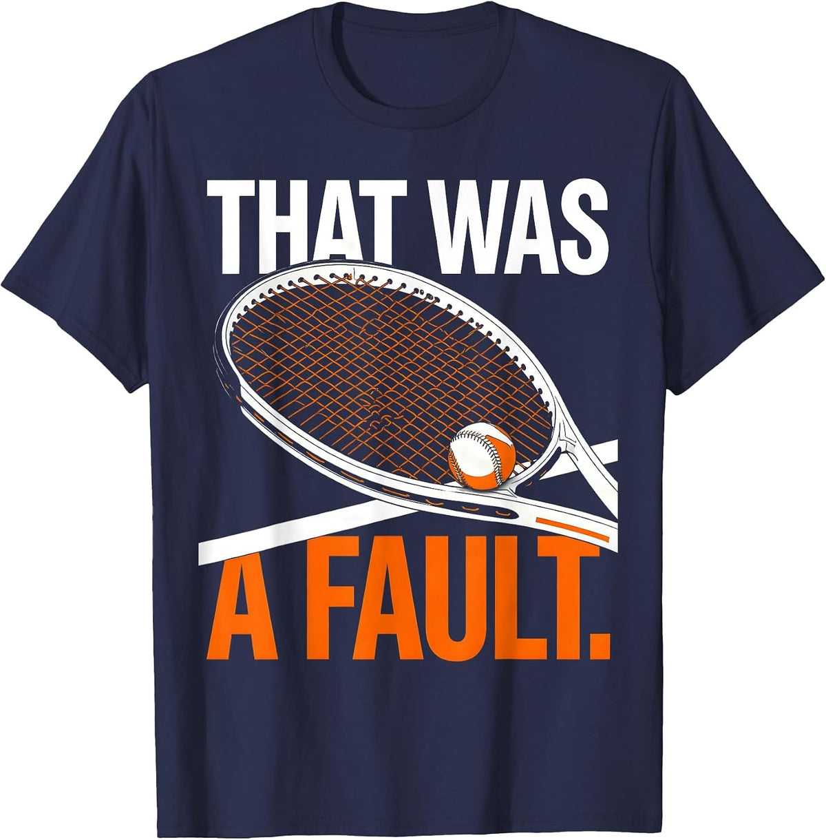 Men's That Was A Fault Funny Tennis Player Racket Humor T-Shirt - Navy Blue