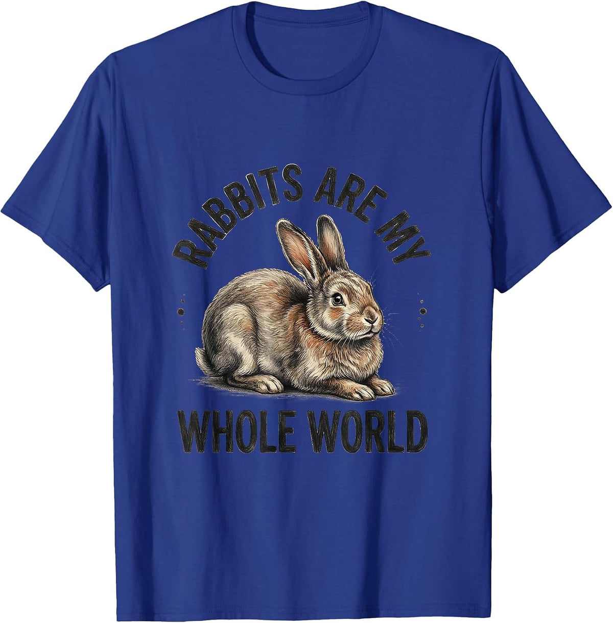 Rabbits Are My Whole World Cute Bunny Lover Wholesome Gift T-Shirt - Royal Blue