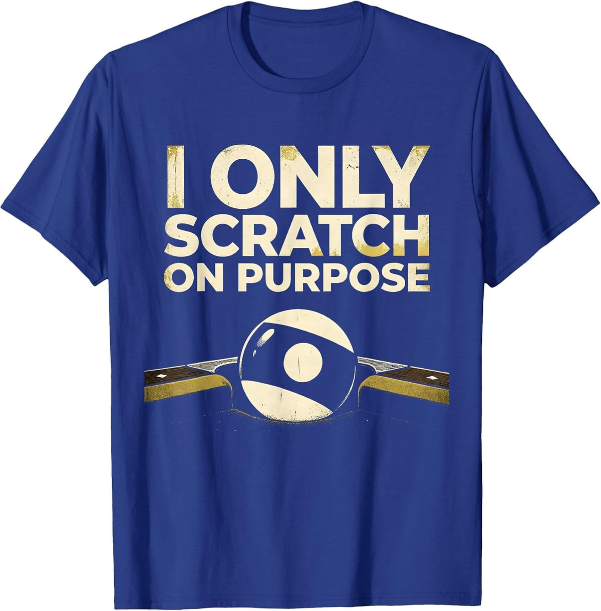 I Only Scratch On Purpose Funny Billiards Pool Player Bar T-Shirt - Royal Blue