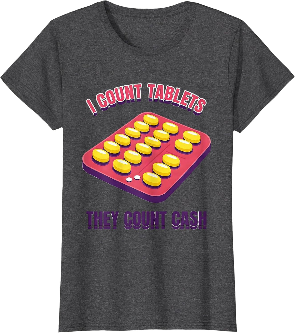 Women's I Count Tablets, They Count Cash Funny Pharmacy Tech Humor T-Shirt - Dark Heather Grey