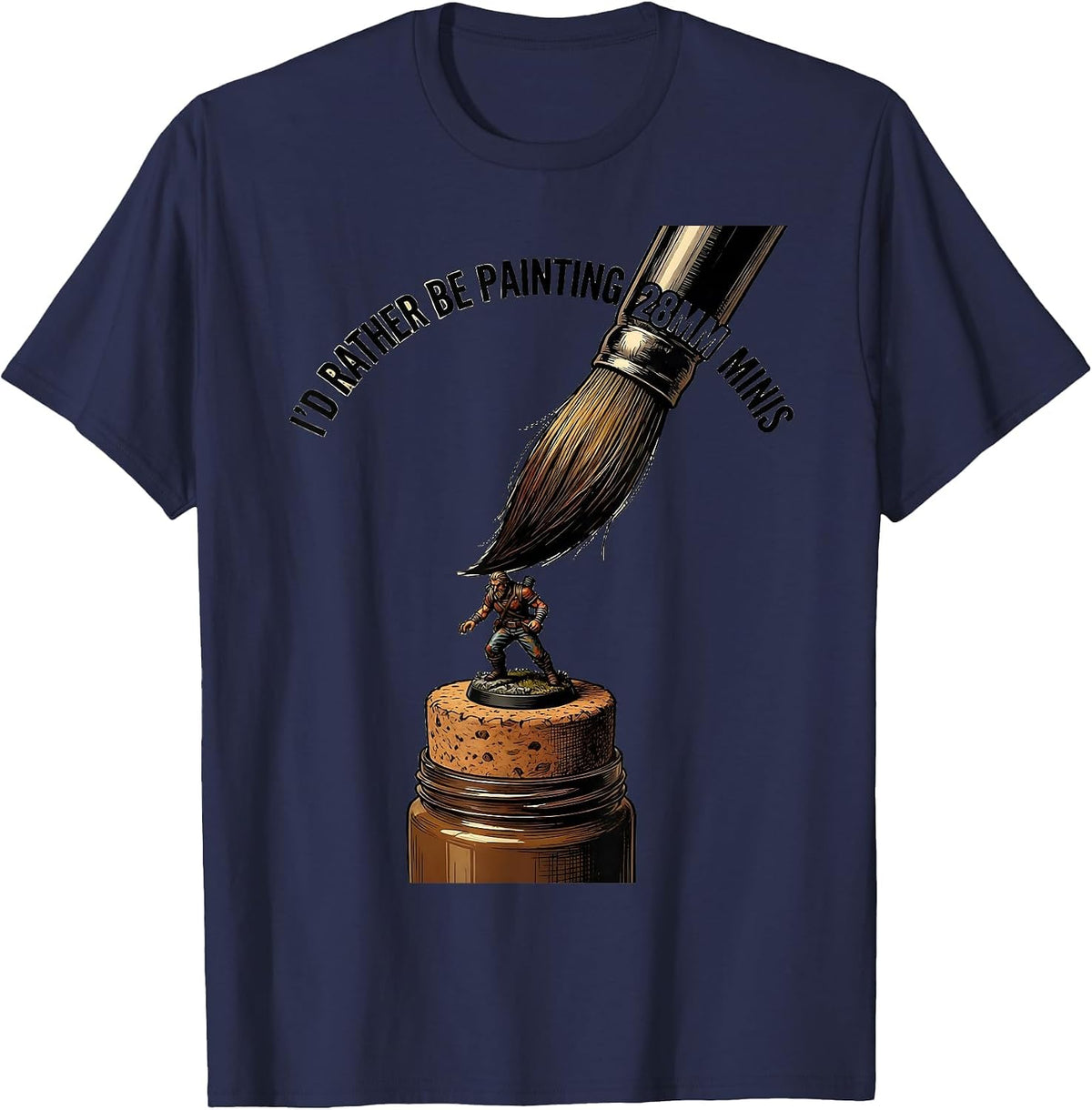 I'd Rather Be Painting 28mm Minis Funny Miniature Painter T-Shirt - Navy Blue