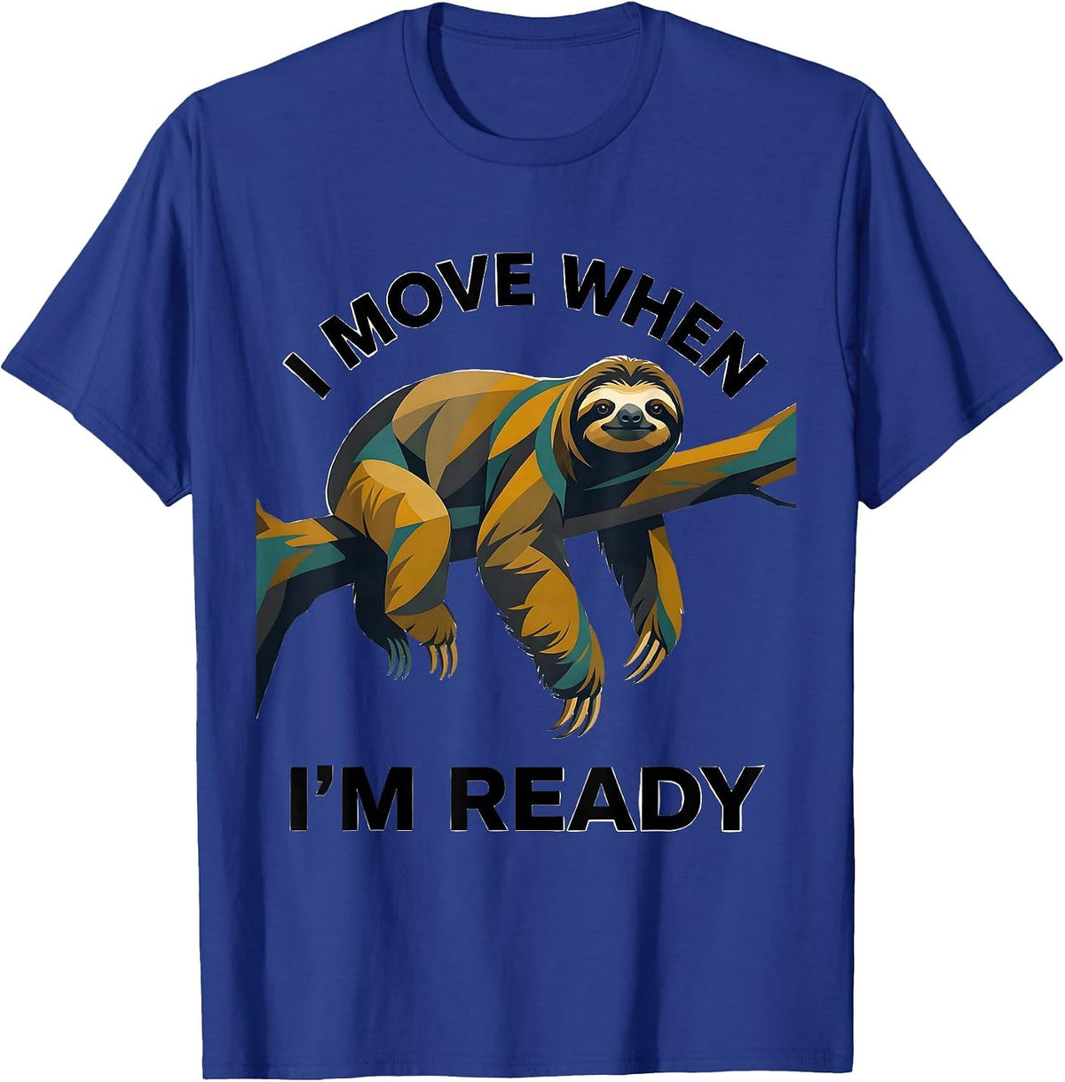 I Move When I'm Ready Funny Sloth Lover Lazy Humor T-Shirt - Royal Blue