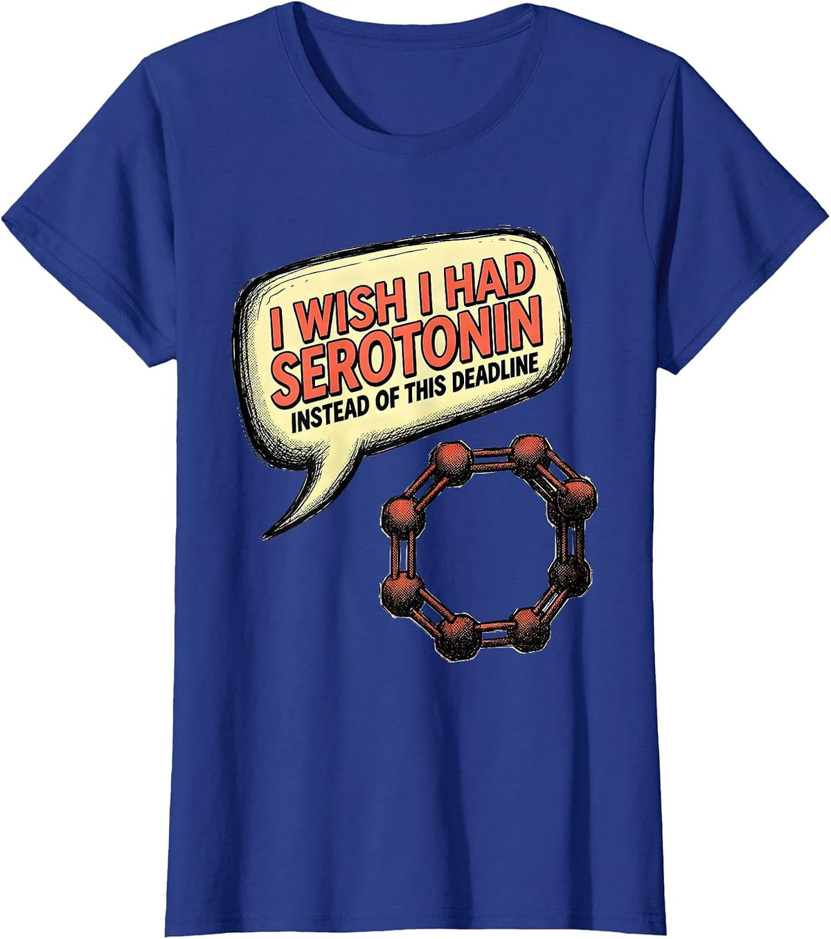 Women's I WISH I HAD SEROTONIN INSTEAD OF THIS DEADLINE Funny T-Shirt - Royal Blue