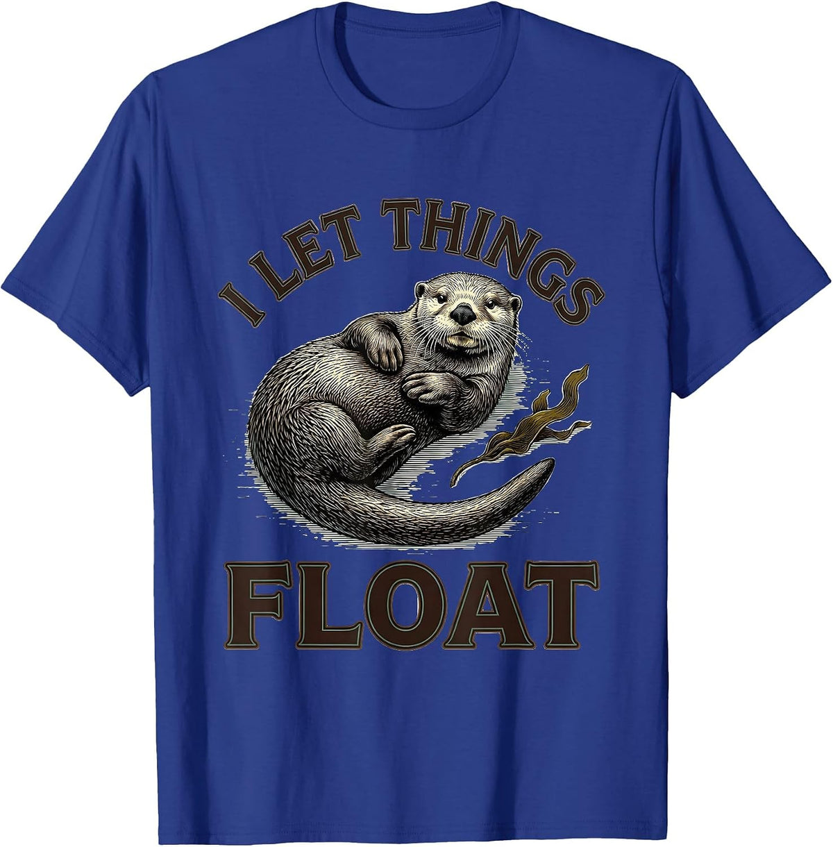 I Let Things Float Funny Sea Otter Lover Animal Humor T-Shirt - Royal Blue