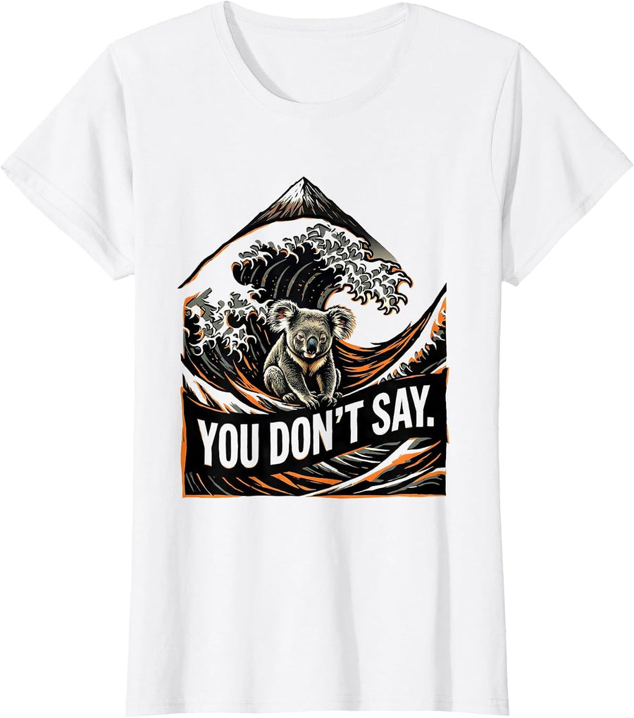 Women's You Don't Say Funny Japanese Art Koala Lover Animal Parody T-Shirt - White