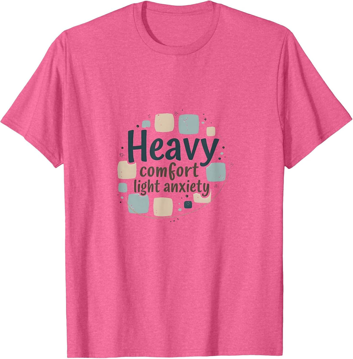 Heavy Comfort Light Anxiety Mental Health Design T-Shirt - Pink Heather