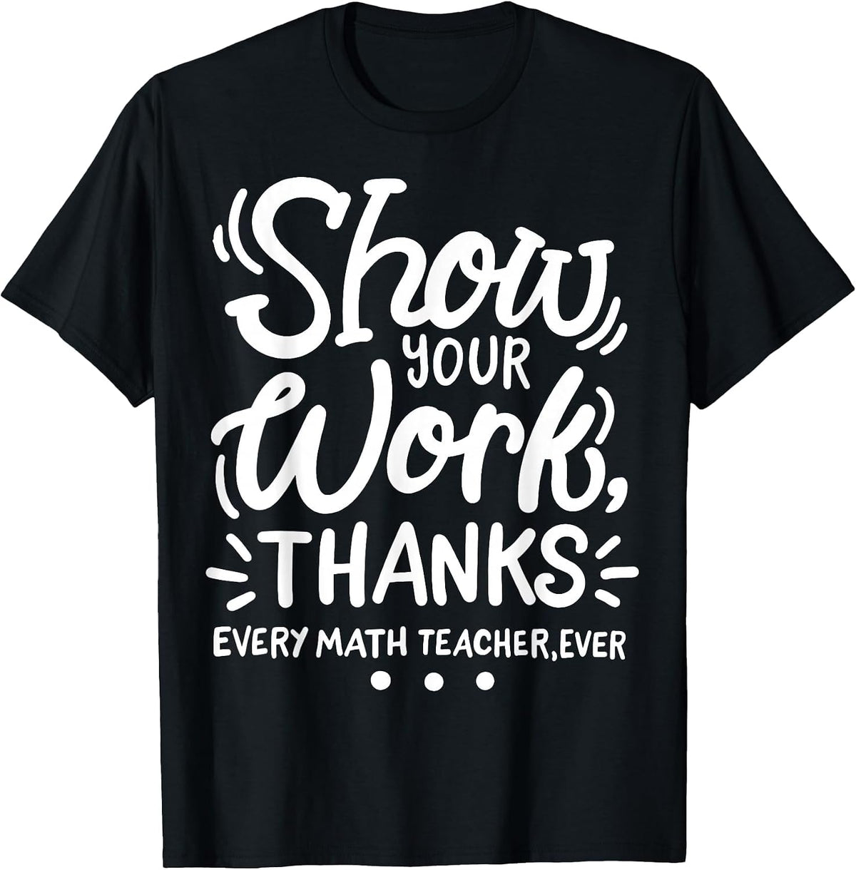 Math Teacher Show Your Work T-Shirt - Black