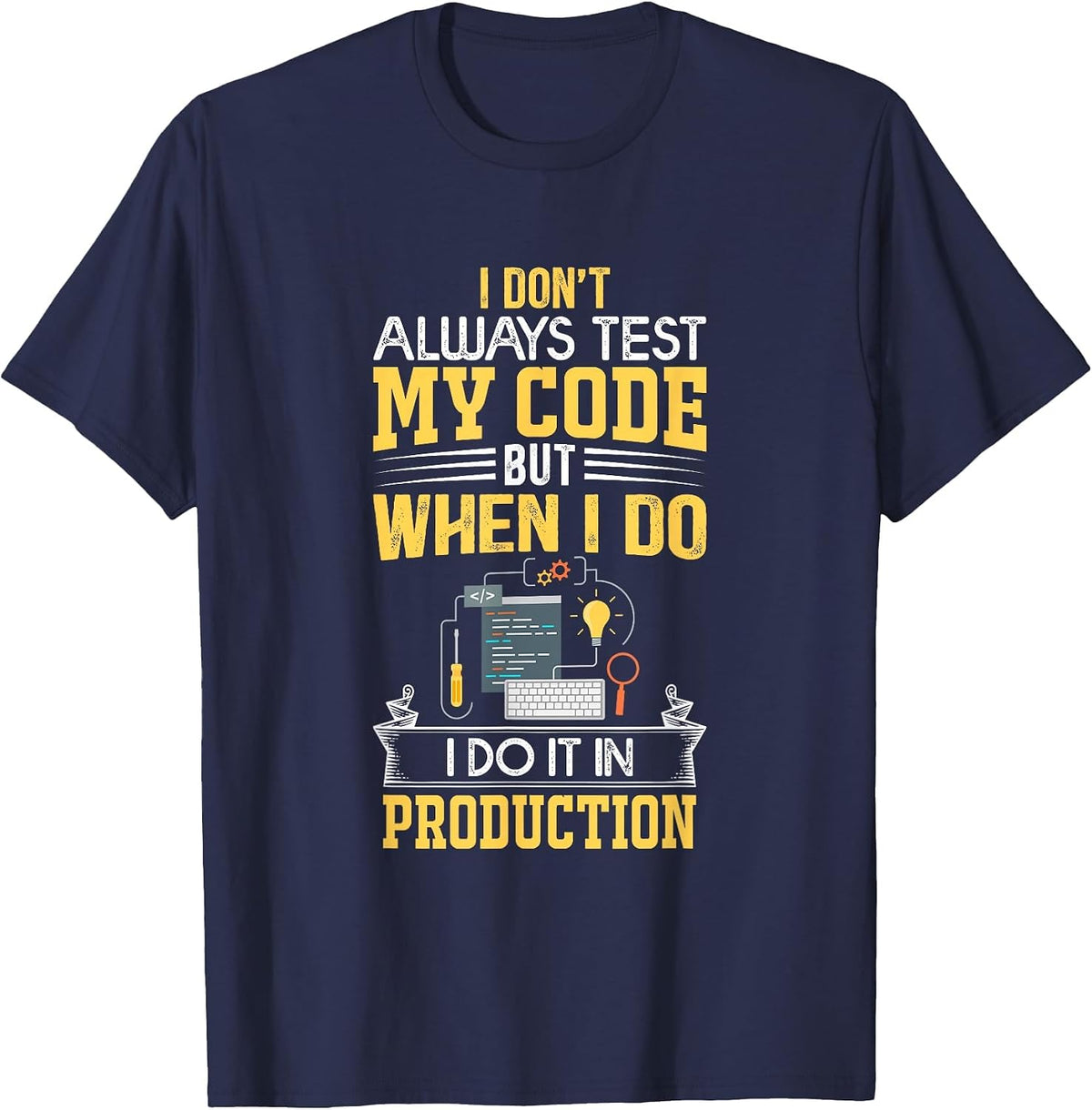 I Don't Always Test My Code - Only in Prod Funny Coders' T-Shirt - Navy Blue