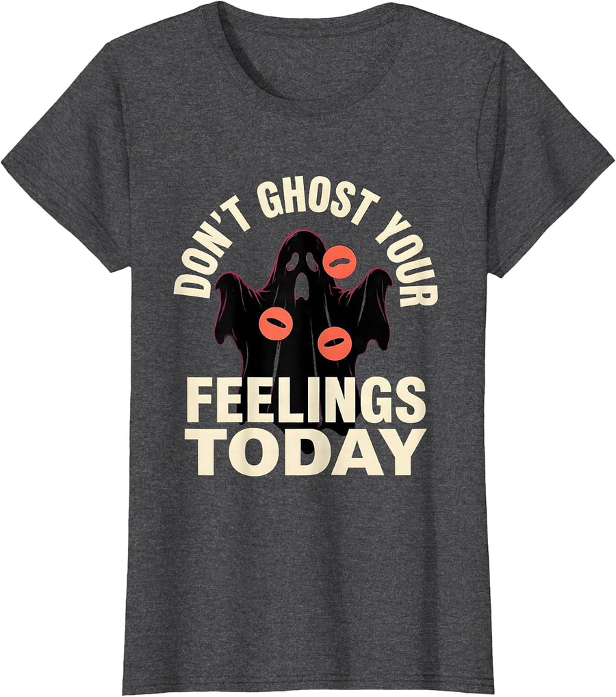 Women's Don't Ghost Your Feelings Today Supportive Humor Halloween T-Shirt - Dark Heather Grey