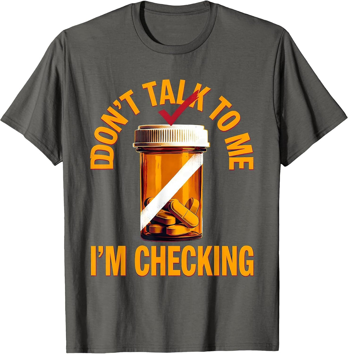 Men's Don't Talk To Me I'm Checking Funny Pharmacy Tech Technician T-Shirt - Asphalt Grey