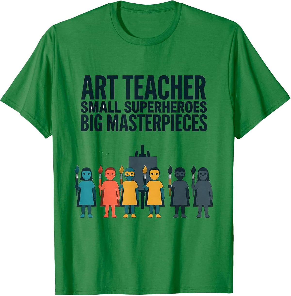 Men's Art Teacher Small Superheroes Big Masterpieces Teacher T-Shirt - Kelly Green