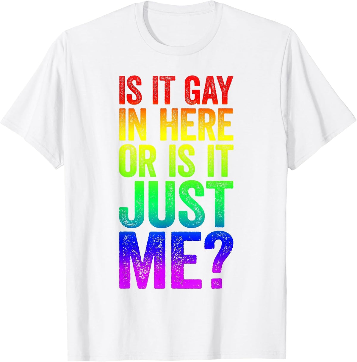 is It Gay in Here Or is It Just Me Shirt LGBT Pride T-Shirt - White