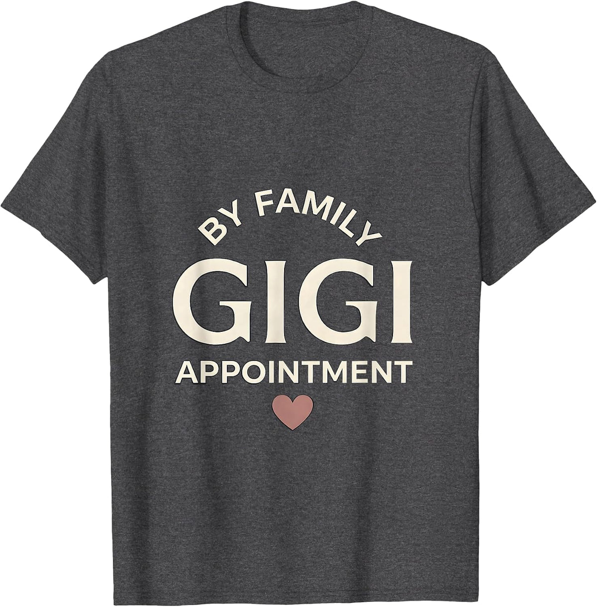 Gigi By Family Appointment Funny Grandma Humor T-Shirt - Dark Heather Grey