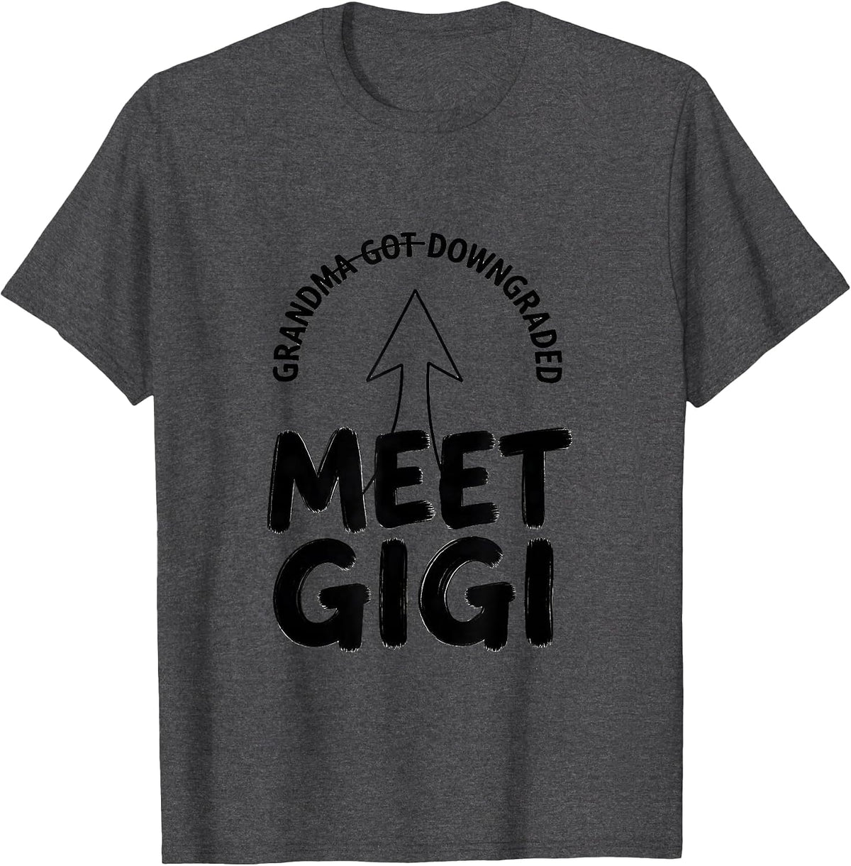 Grandma Got Downgraded Meet Gigi Funny Gigi Grandma Gift T-Shirt - Dark Heather Grey