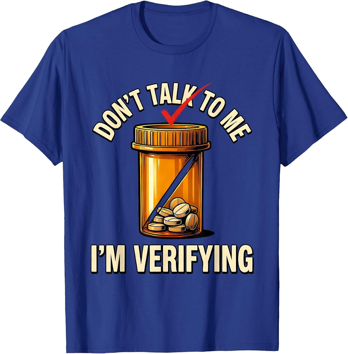 Don't Talk To Me I'm Verifying Funny Pharmacy Tech T-Shirt - Royal Blue