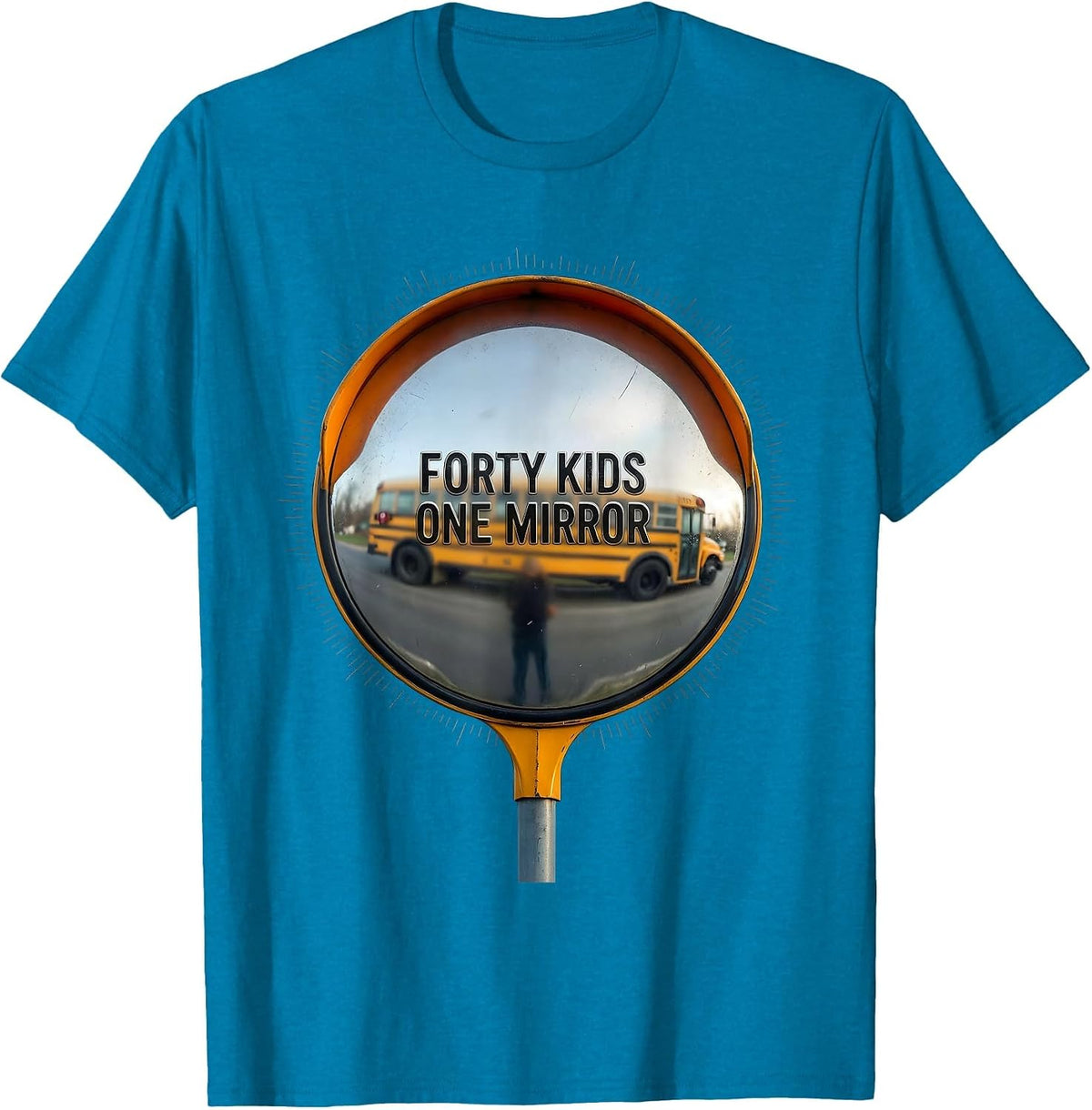 Forty Kids, One Mirror Funny School Bus Driver Gift T-Shirt - Sapphire Blue