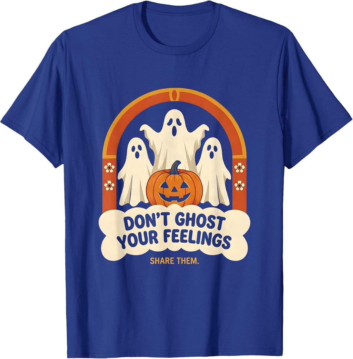 Don't Ghost Your Feelings, Share Them Folk Art Halloween T-Shirt - Royal Blue