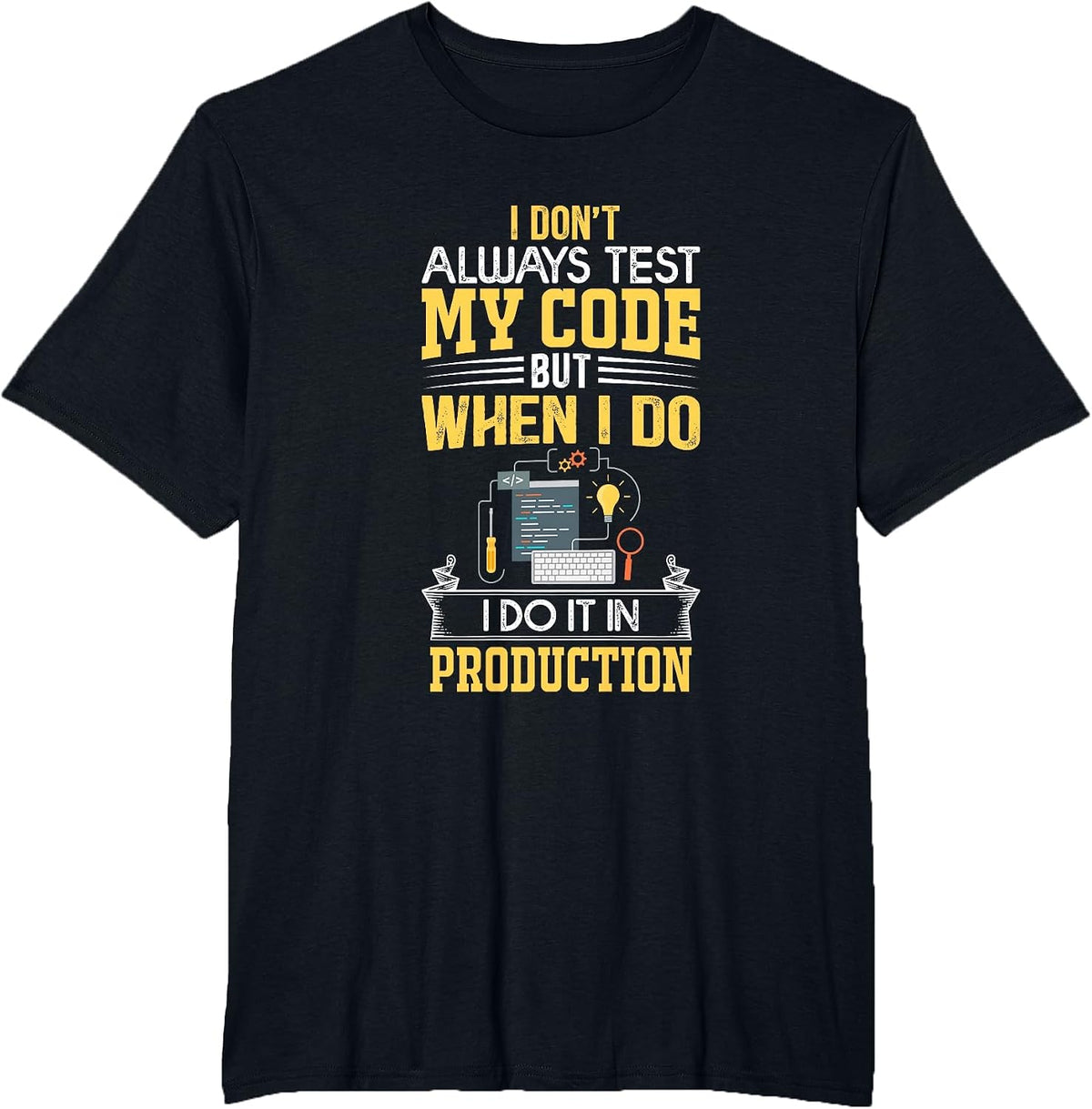 I Don't Always Test My Code - Only in Prod Funny Coders' T-Shirt - Black