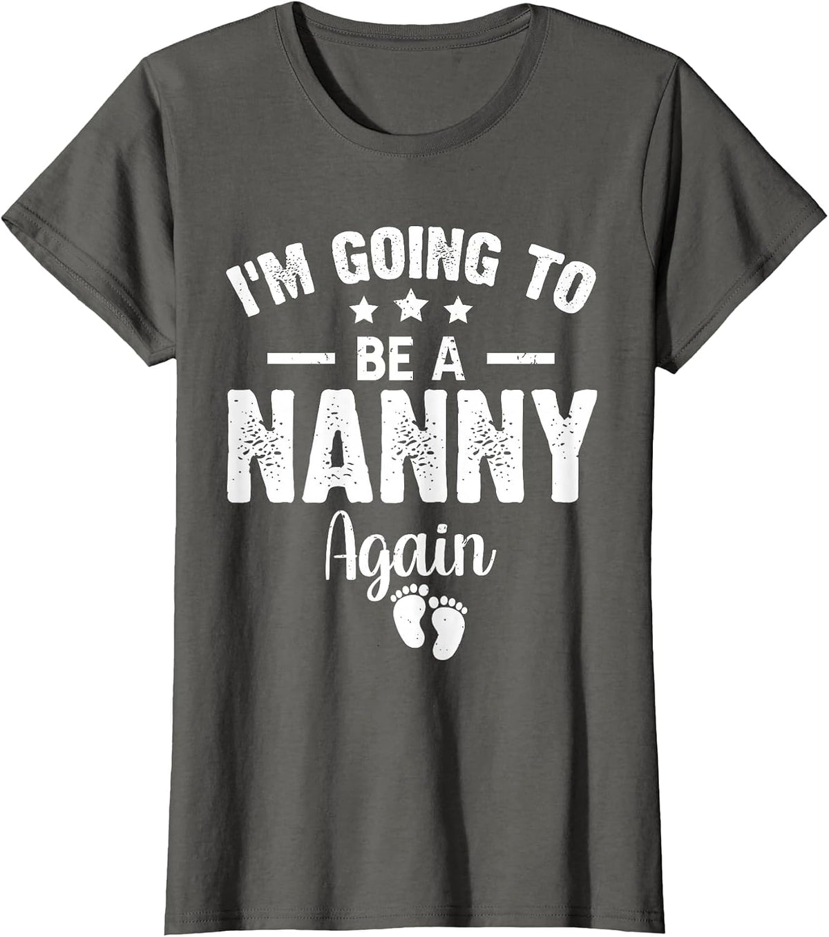 I'm Going to Be A Nanny Again Promoted to Nanny Again 2022 T-Shirt - Asphalt Grey
