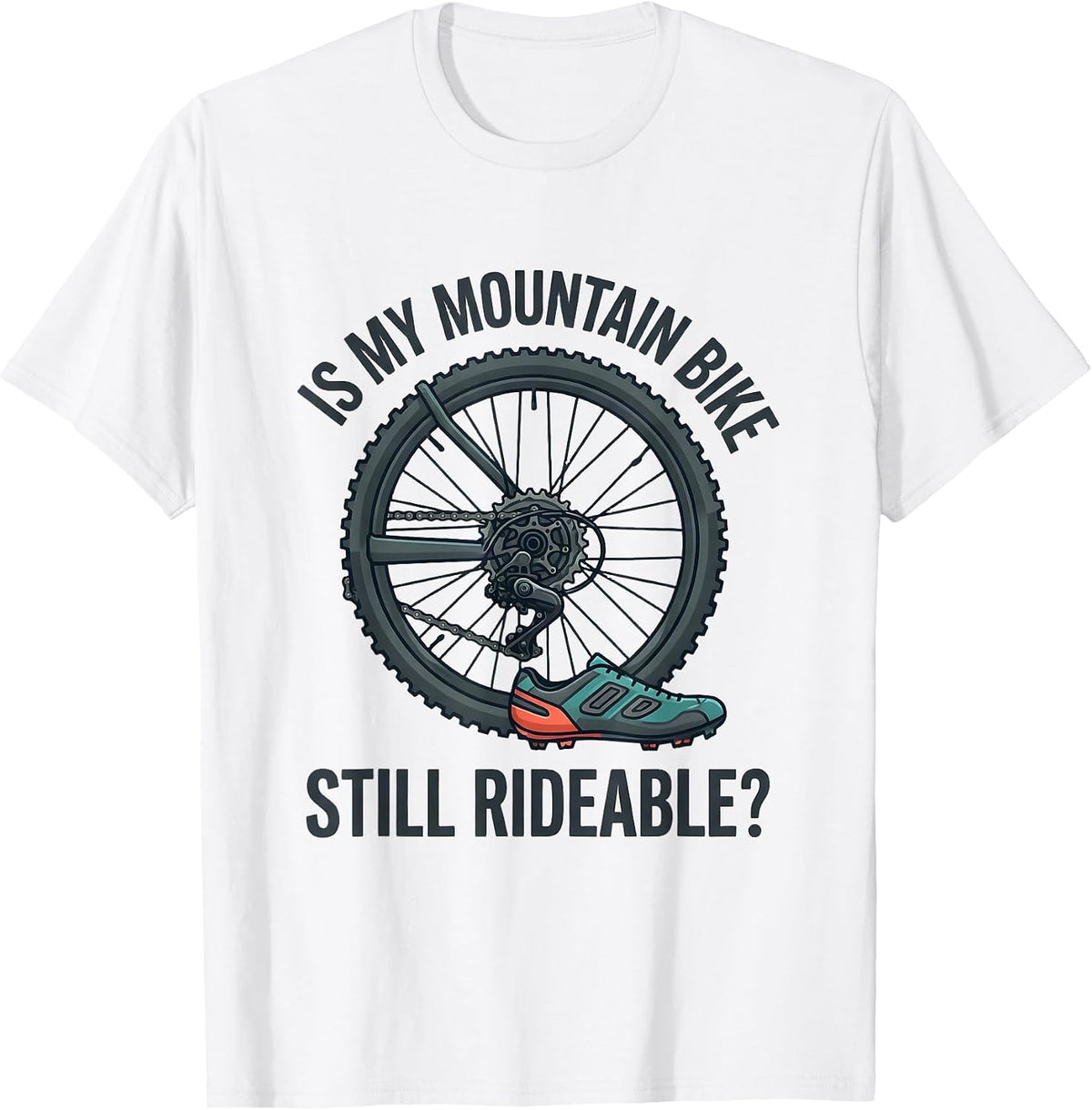 Men's Is My Mountain Bike Still Rideable Funny Cyclist Gift T-Shirt - White