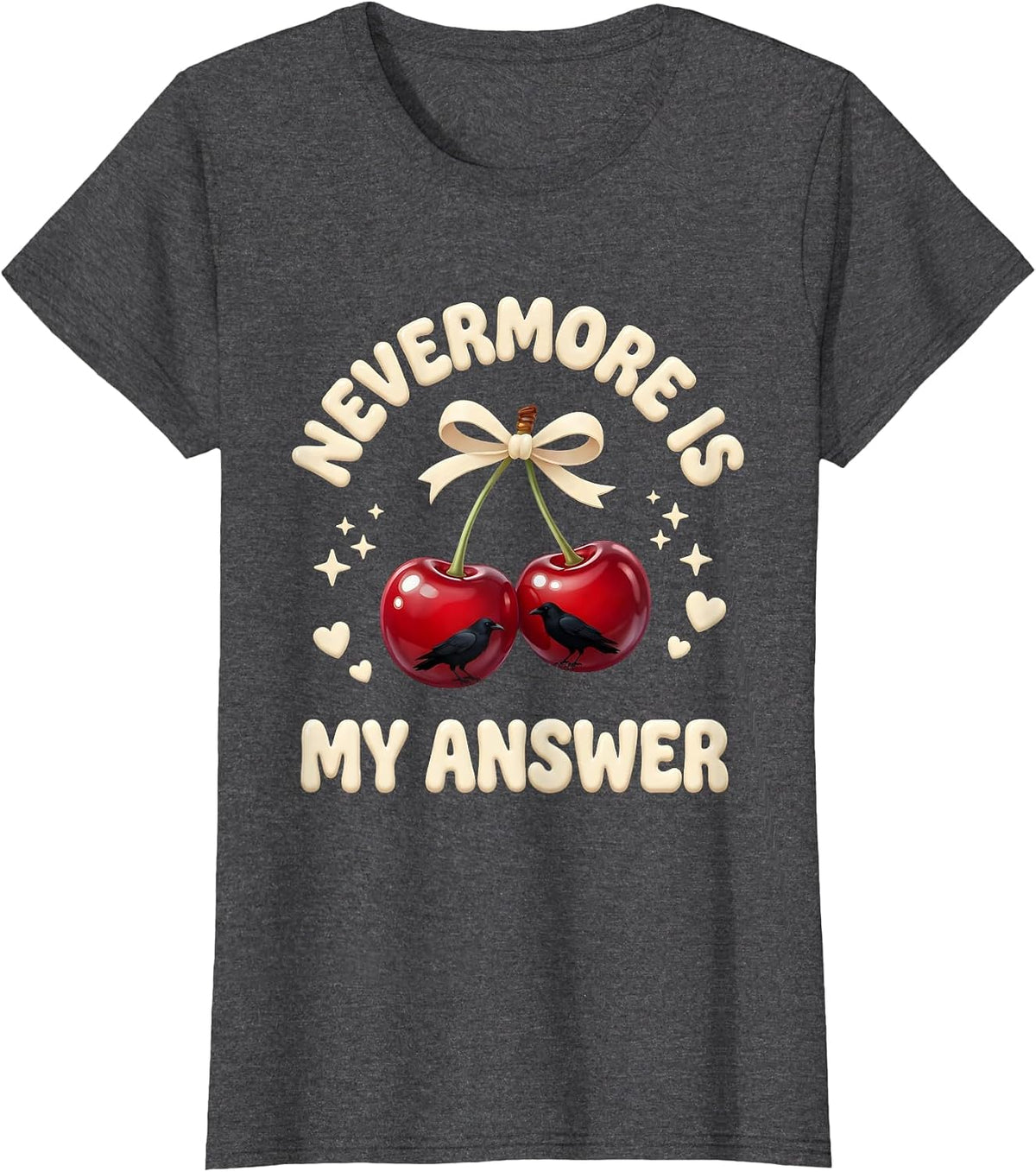Women's Nevermore Is My Answer Edgar Allan Poe Design T-Shirt - Dark Heather Grey