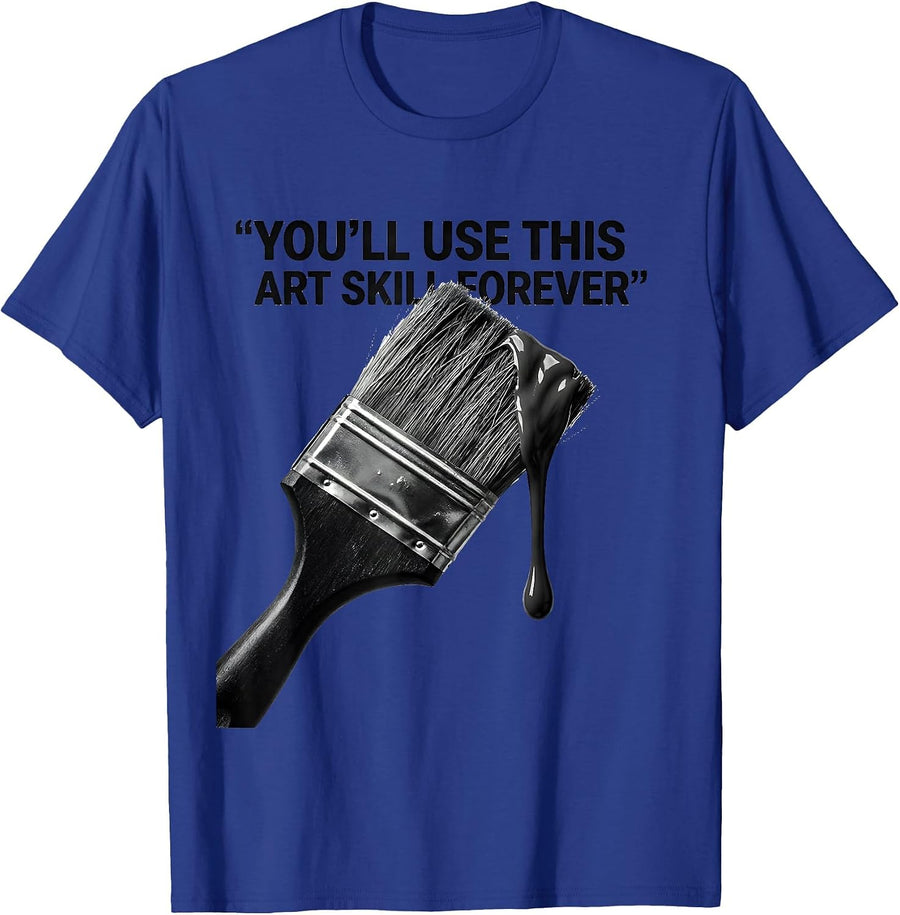 You'll Use This Art Skill Forever Funny Art Teacher School T-Shirt - Royal Blue
