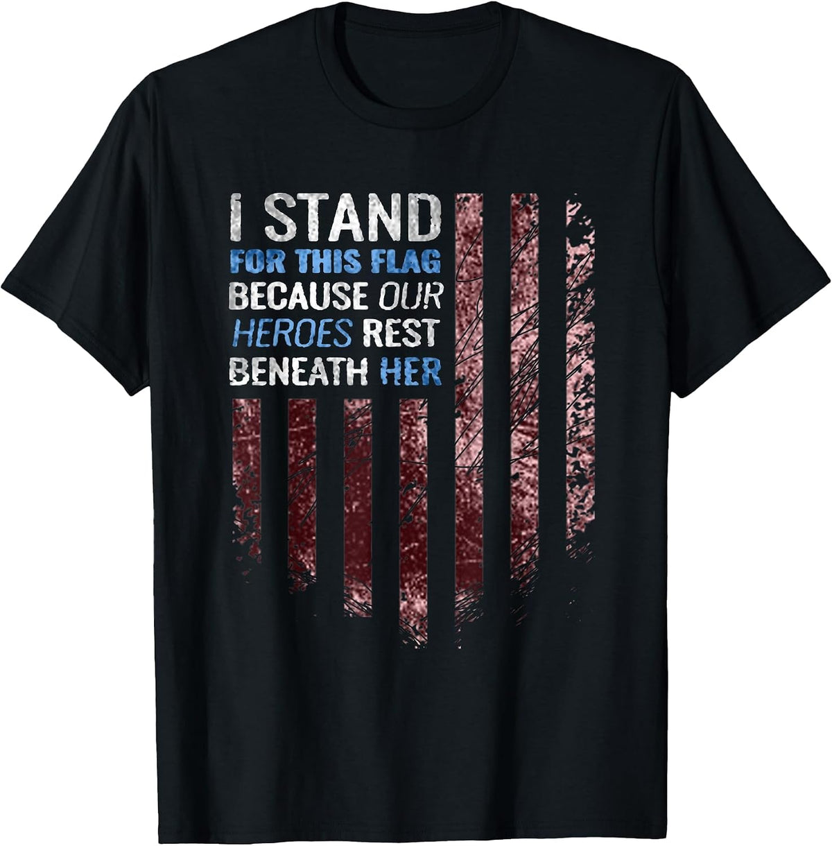 I Stand for This Flag Because Our Heroes Rest Beneath her T-Shirt - Black