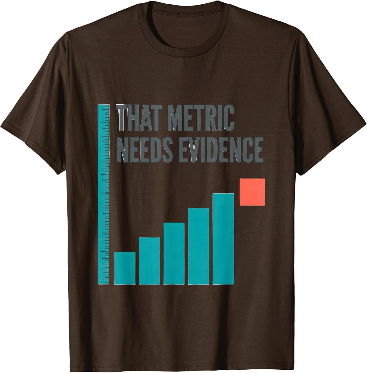 Men's That Metric Needs Evidence Data Analyst Data Scientist Gift T-Shirt - Brown
