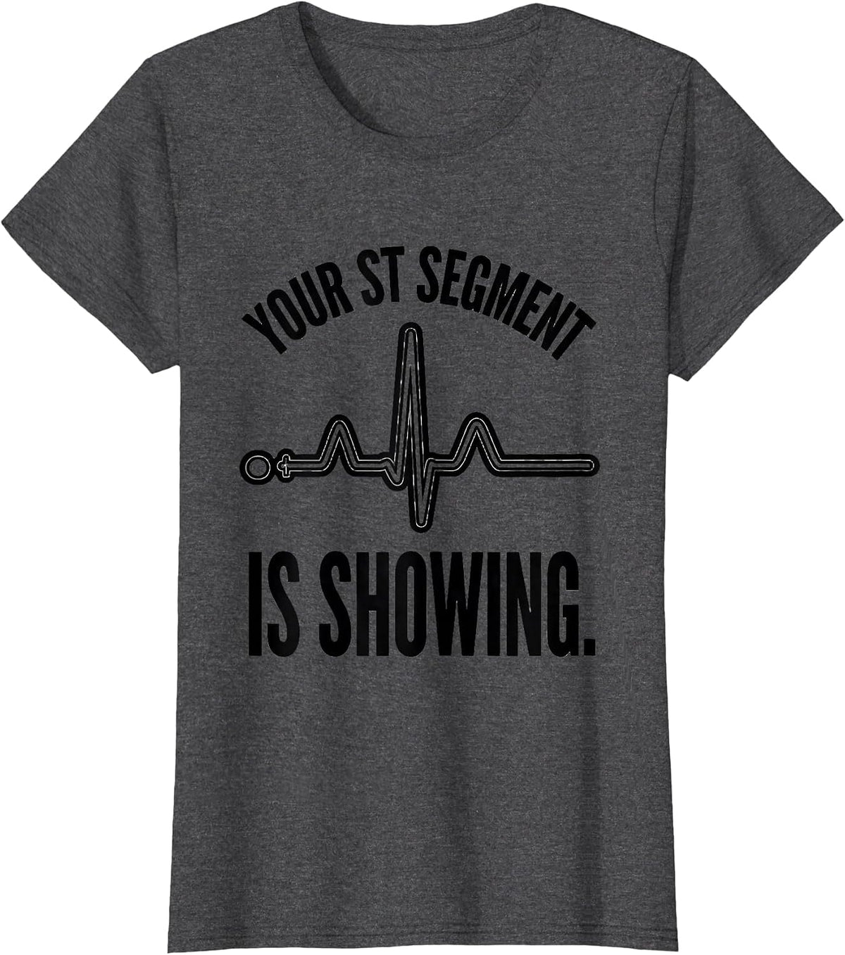 Women's Your ST Segment Is Showing Funny Cardiac Tech EKG Humor T-Shirt - Dark Heather Grey