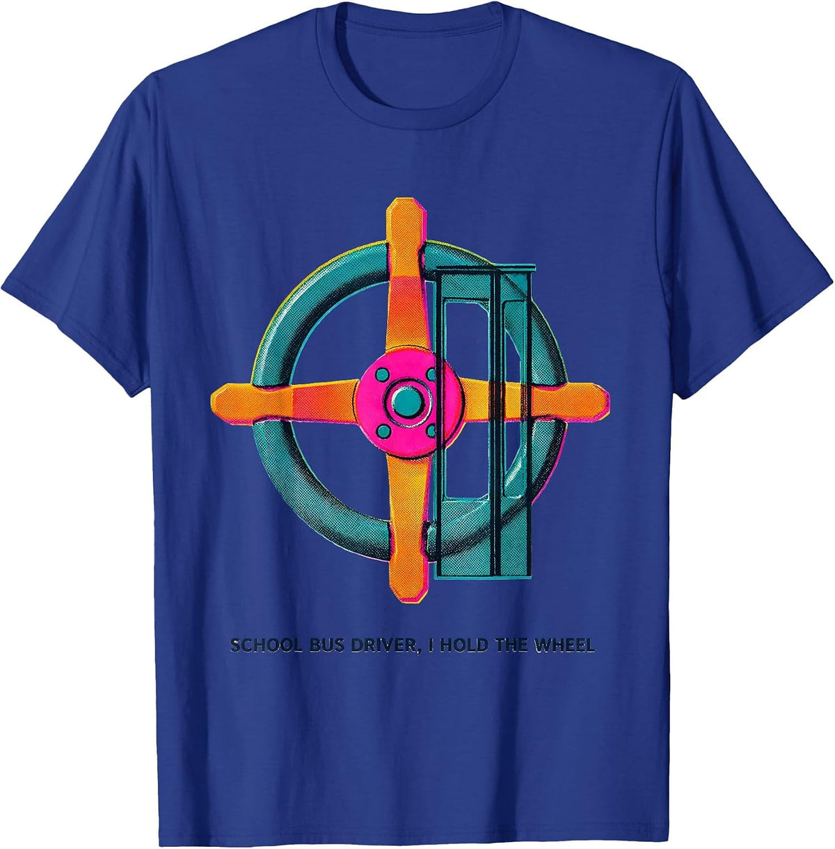 School Bus Driver, I Hold The Wheel Funny Appreciation Gift T-Shirt - Royal Blue