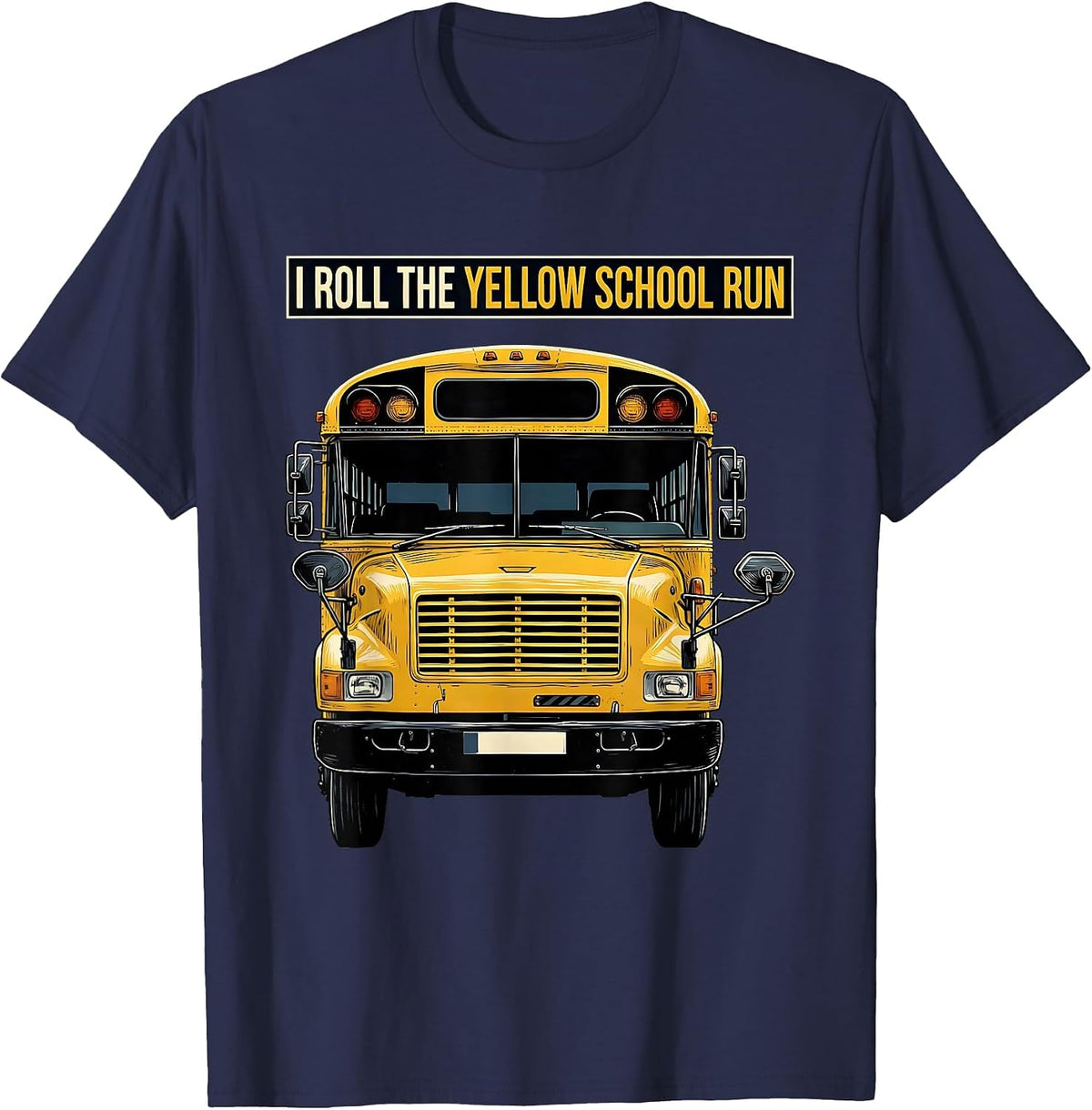 I Roll The Yellow School Run Funny School Bus Driver Humor T-Shirt - Navy Blue