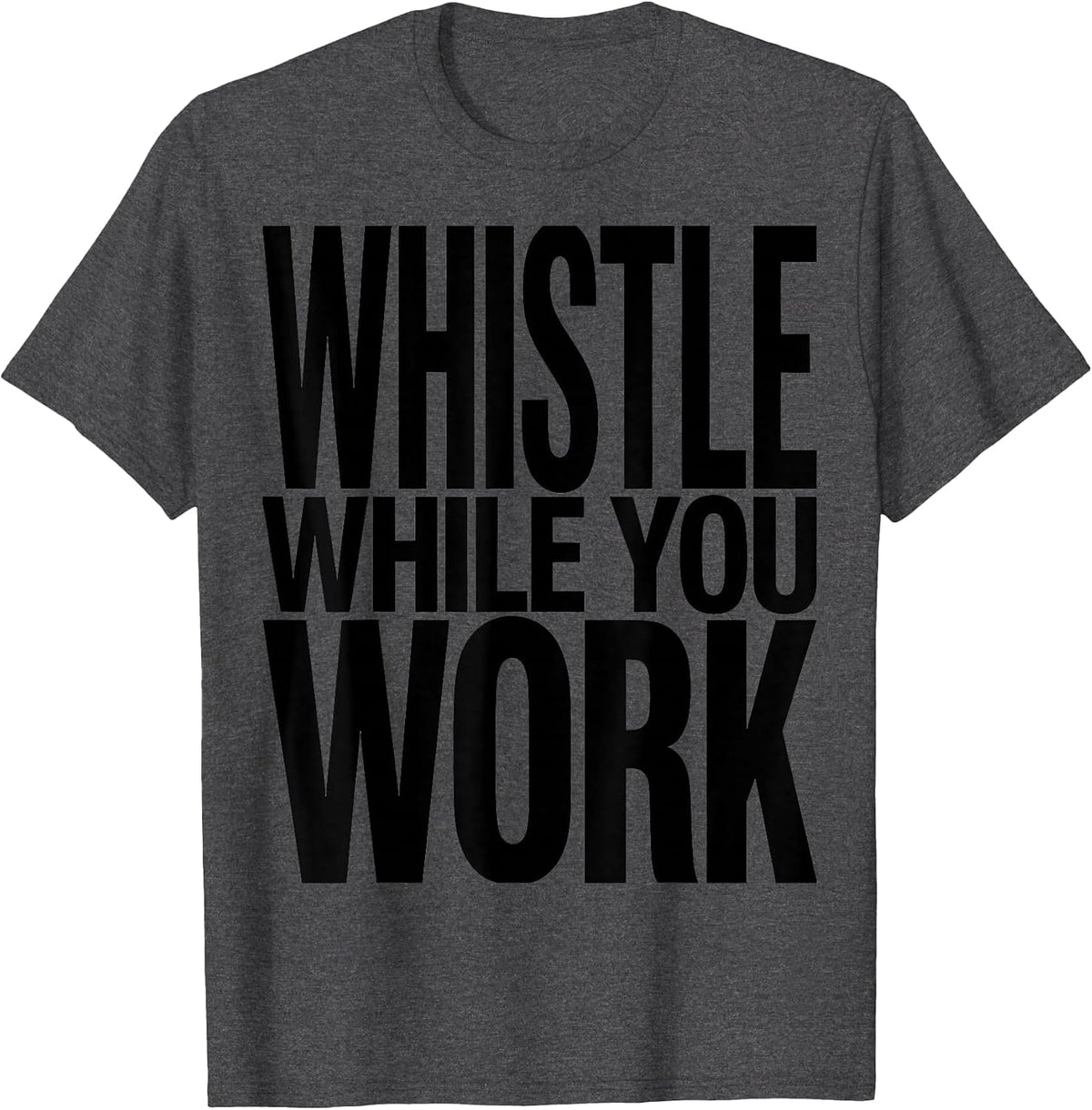 Whistle While You Work Fun Worker Design T-Shirt - Dark Heather Grey