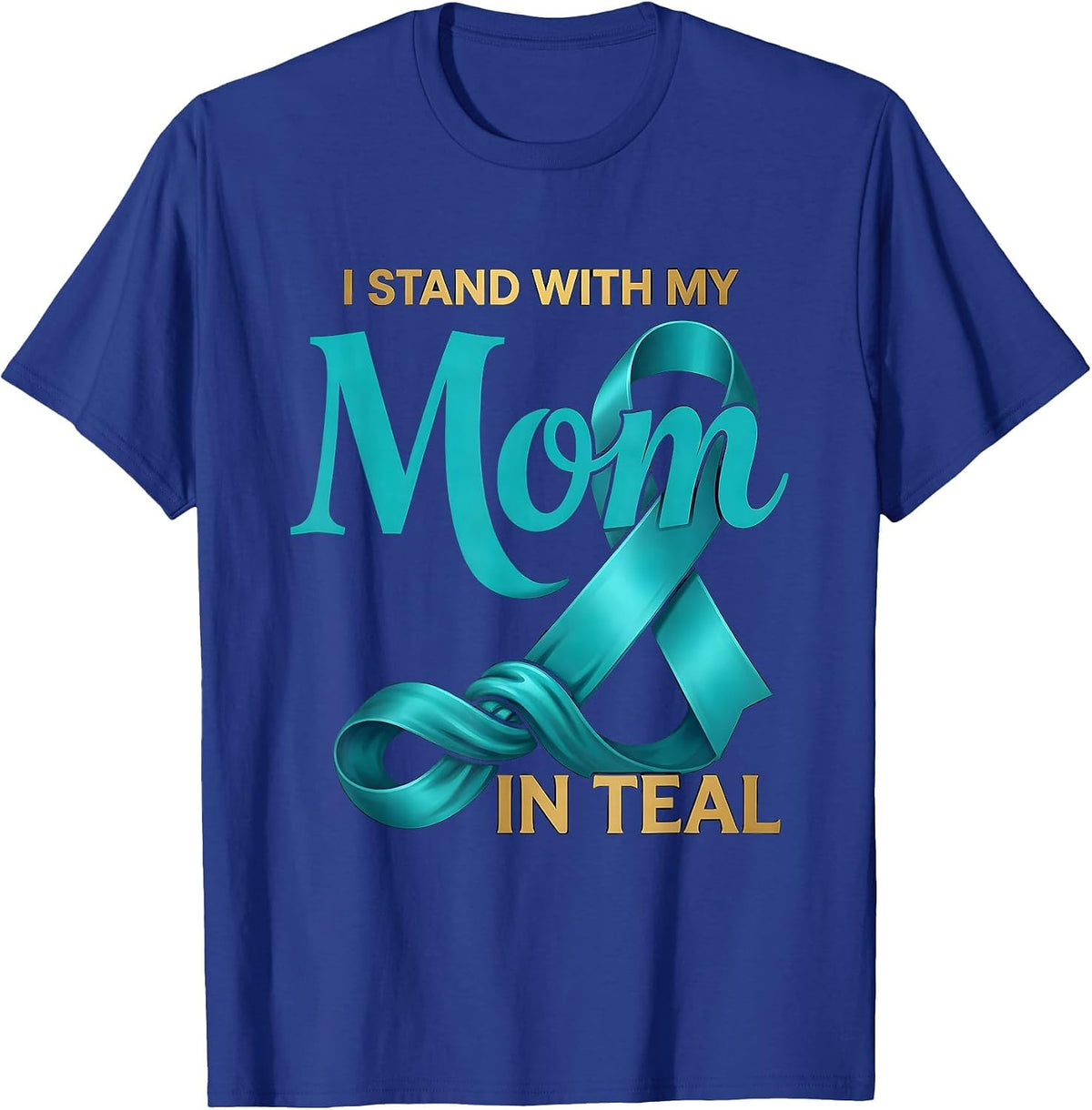 I Stand With My Mom In Teal Sentimental Family Tribute T-Shirt - Royal Blue