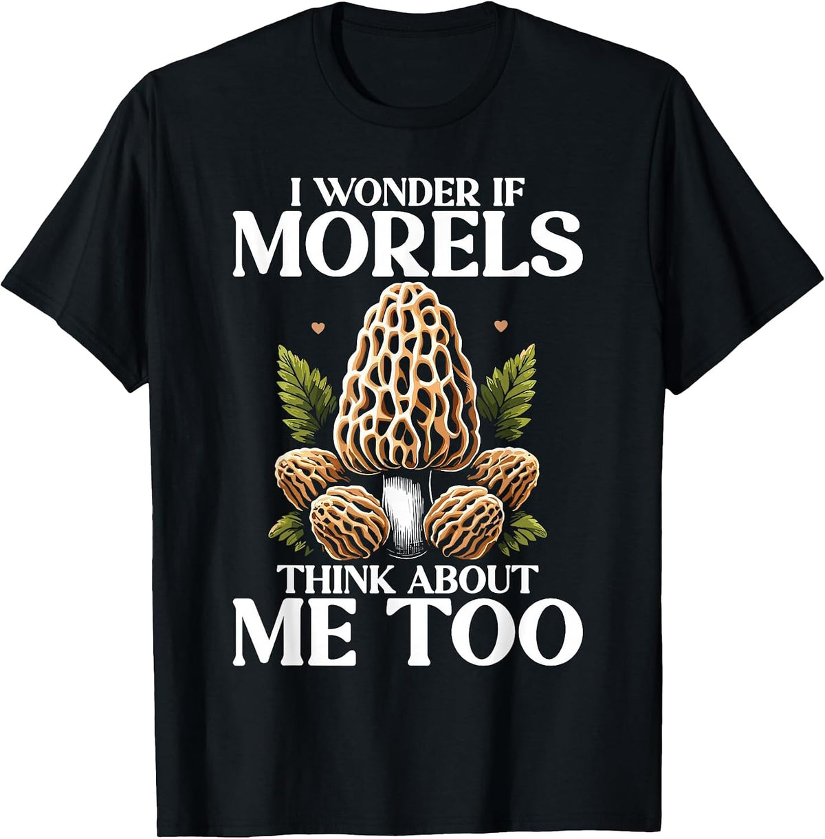 Funny Mushroom Lover Morel Hunting Quote T-Shirt - Black