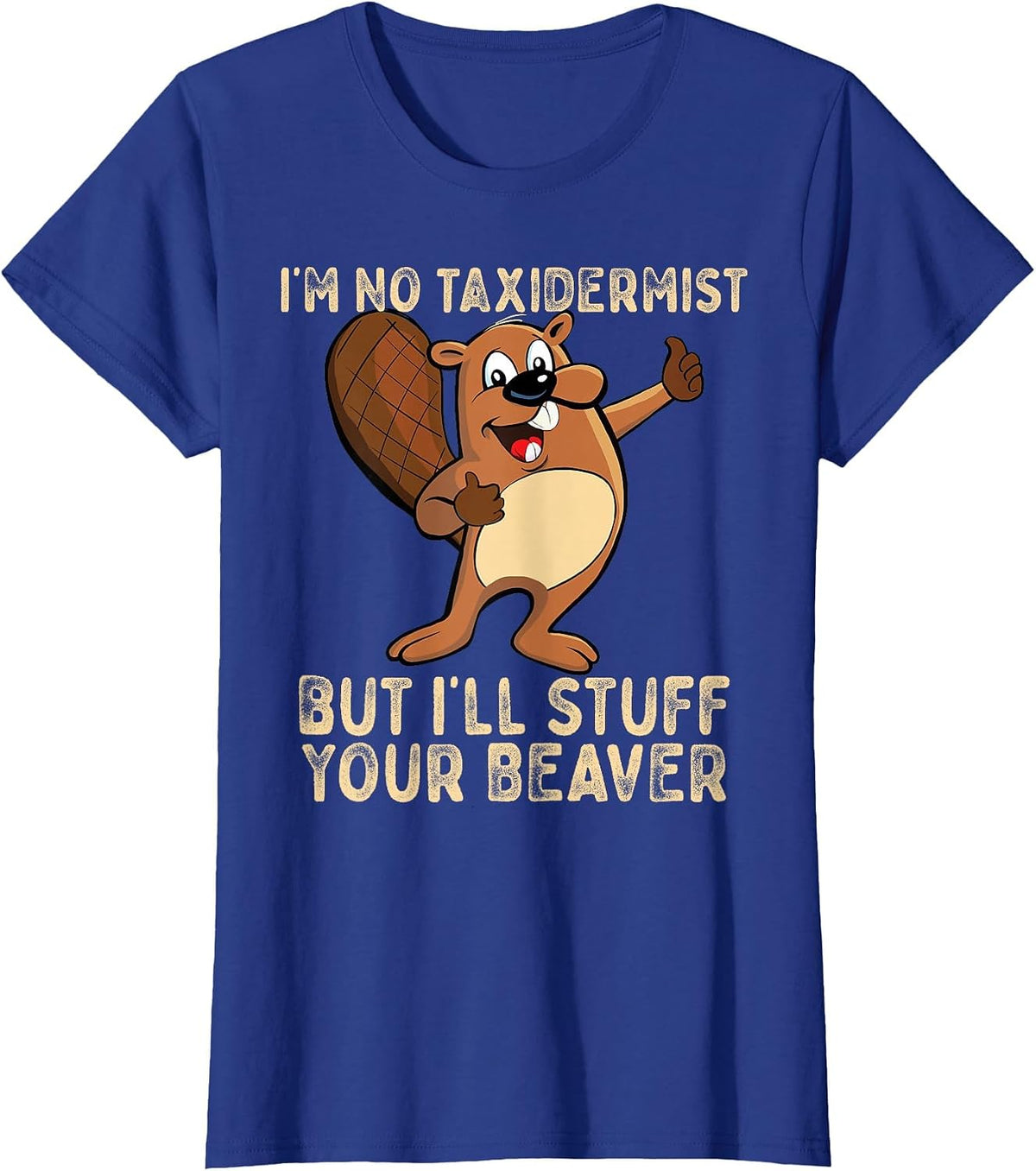 I'm No Taxidermist But I'll Stuff Your Beaver Funny Otter T-Shirt - Royal Blue