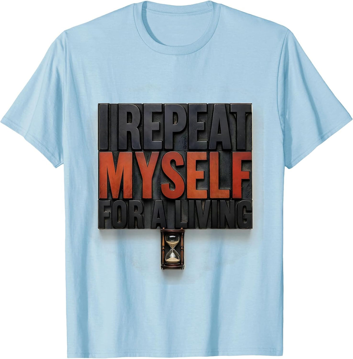 Men's I Repeat Myself For A Living Funny History Teacher Deadpan T-Shirt - Baby Blue