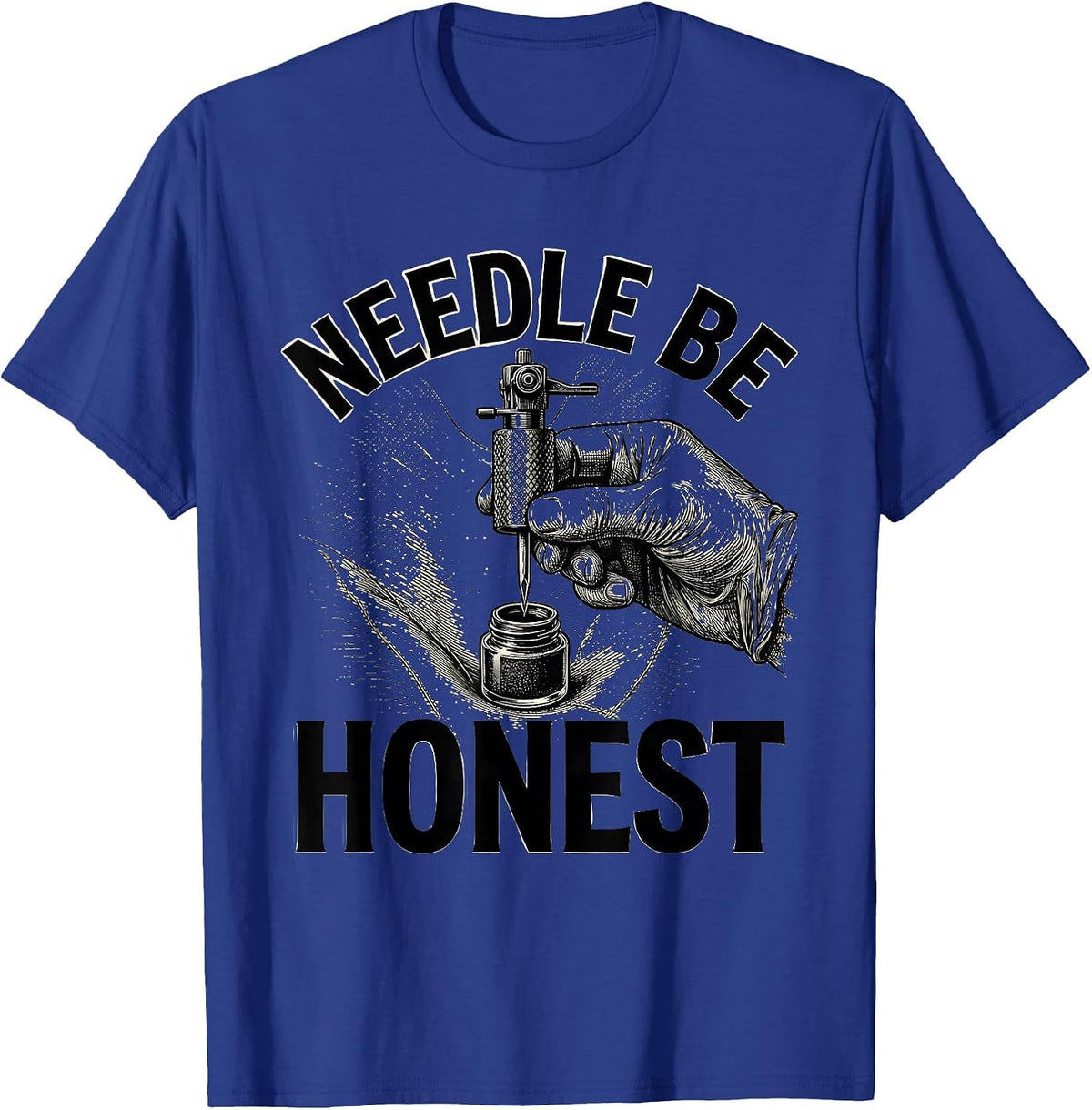 Needle Be Honest Funny Tattoo Artist Tattooist Humor T-Shirt - Royal Blue