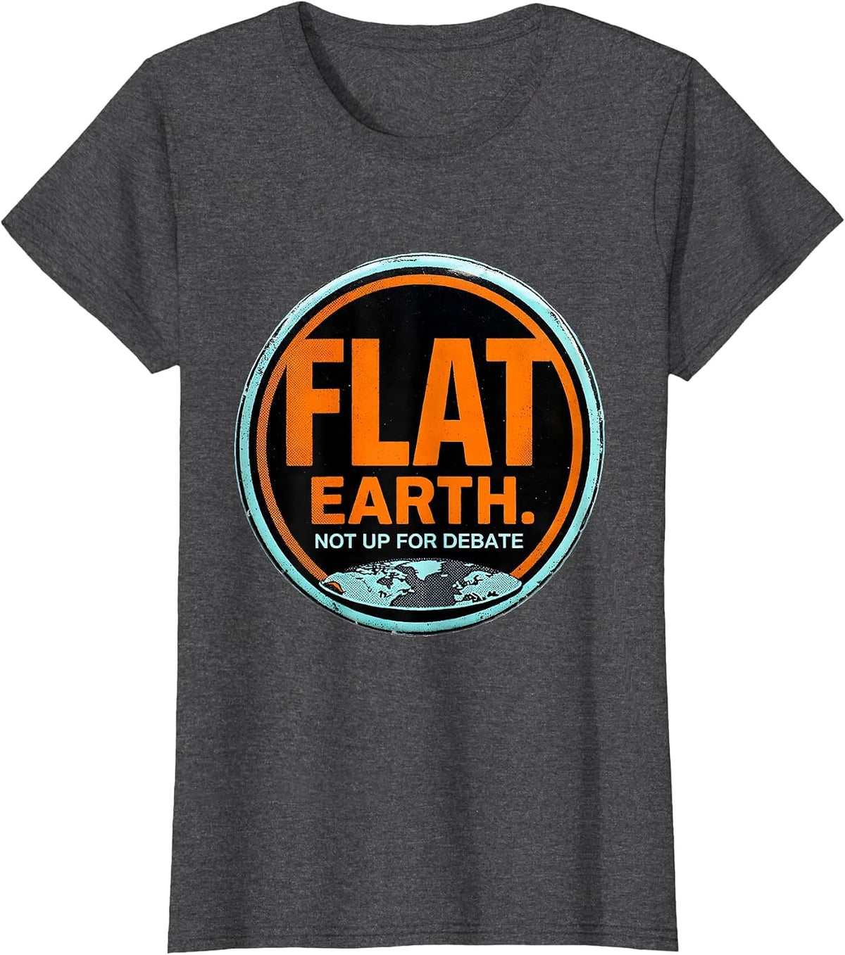 Women's Flat Earth Not Up For Debate Funny Conspiracy Humor T-Shirt - Dark Heather Grey