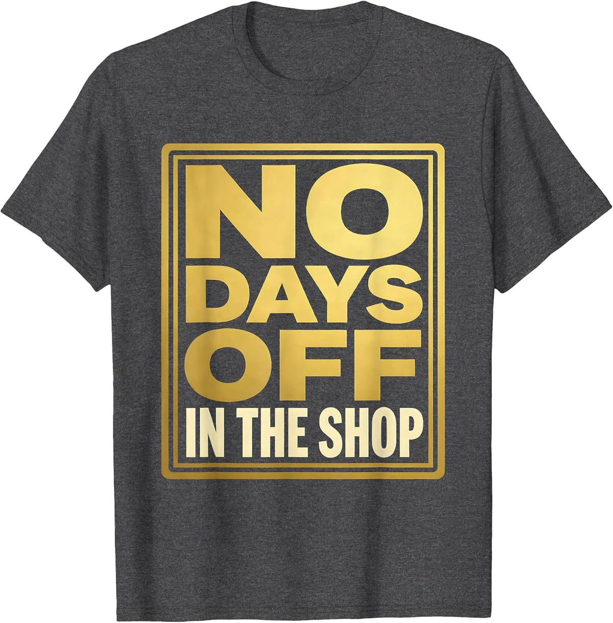 No Days Off In The Shop Mechanic Design T-Shirt - Dark Heather Grey