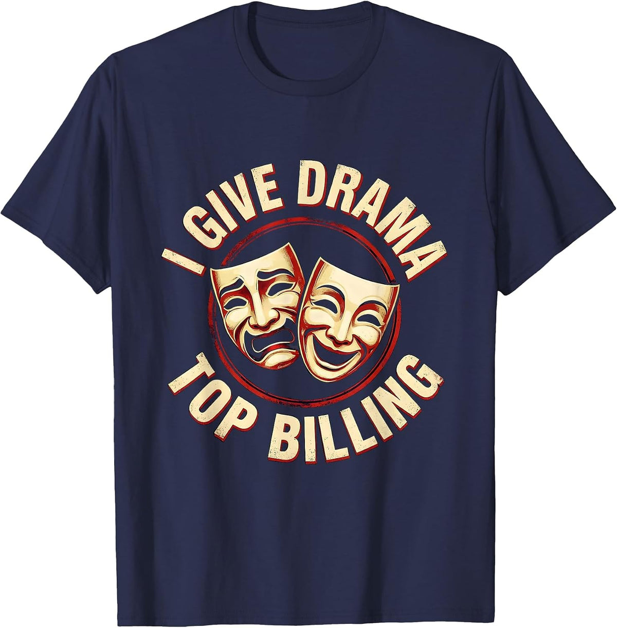 Men's I Give Drama Top Billing Funny Theatre Kid Musical Performer T-Shirt - Navy Blue