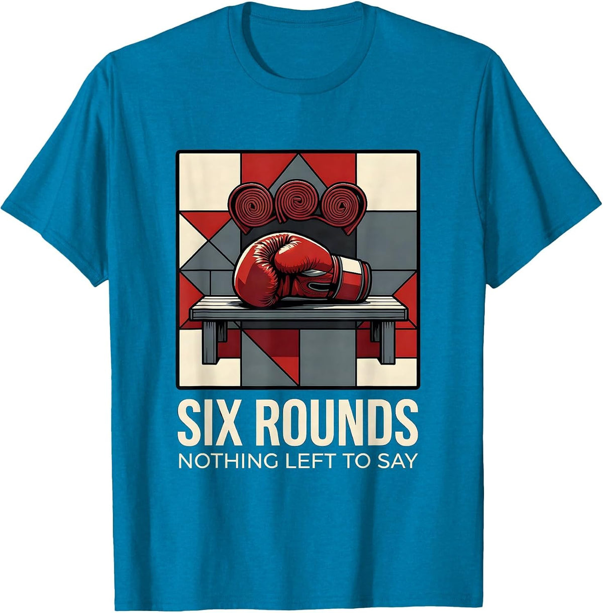 Six Rounds Nothing Left To Say Funny Boxing Gym Humor T-Shirt - Sapphire Blue