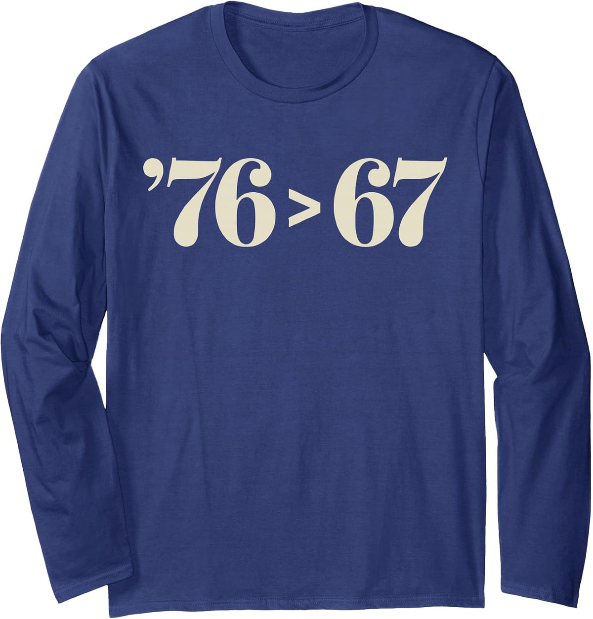76 > 67 Self-Evident - Make History Fun Original Long Sleeve T-Shirt - Adult Unisex Navy Blue