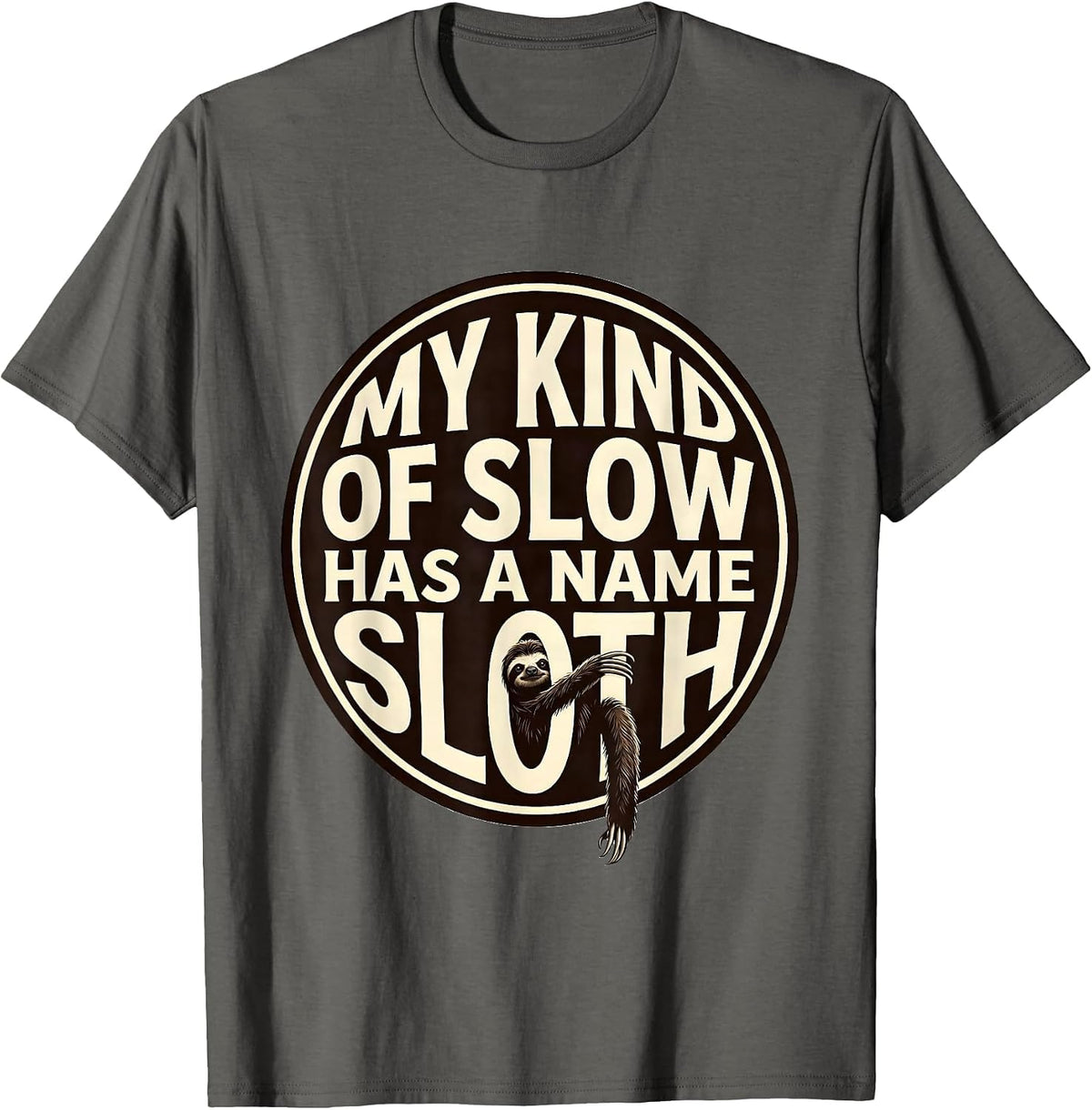 My Kind Of Slow Has A Name Sloth Funny Animal Lover Humor T-Shirt - Asphalt Grey