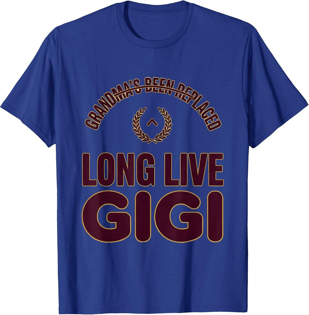 Grandma's Been Replaced Long Live Gigi Funny T-Shirt - Royal Blue