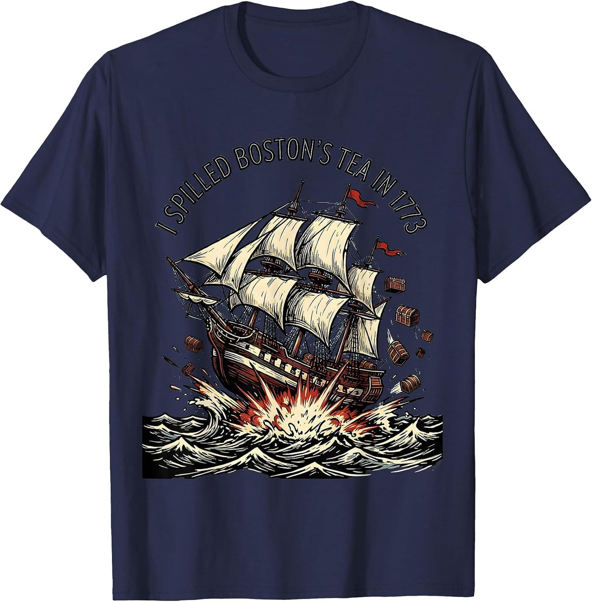 I Spilled Boston's Tea In 1773 Funny History Teacher July T-Shirt - Navy Blue